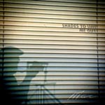 Shades to Leave Me Out